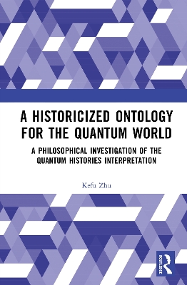 Historicized Ontology for the Quantum World: A Philosophical Investigation of the Quantum Histories Interpretation
