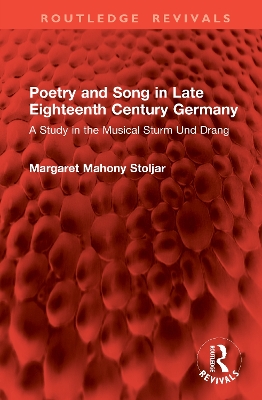 Poetry and Song in Late Eighteenth Century Germany: A Study in the Musical Sturm Und Drang