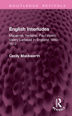 English Interludes: Mallarmé, Verlaine, Paul Valéry, Valery Larbaud in England, 18601912