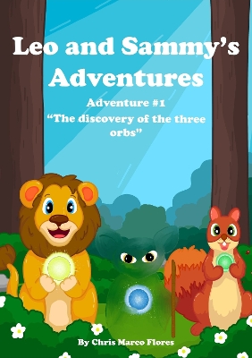 Leo and Sammy's Adventures 1: The Discovery Of The Three Orbs
