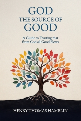 God, the Source of Good: A Guide to Trusting that from God all Good Flows