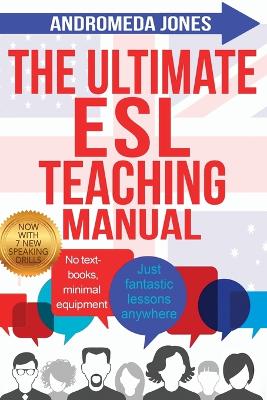 Ultimate ESL Teaching Manual: No textbooks, minimal equipment just fantastic lessons anywhere