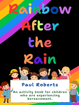 Rainbow After The Rain: An activity book for children experiencing bereavement