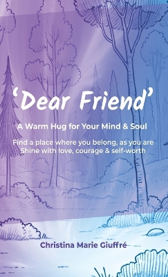 Dear Friend: A Warm Hug for Your Mind & Soul: A Warm Hug for Your Mind & Soul