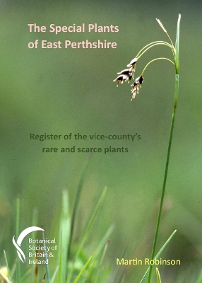 Special Plants of East Perthshire: A register of the vice-county's rare and scarce plants