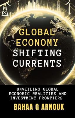 Global Economy Shifting Currents: Unveiling Global Economic Realities and Investment Frontiers
