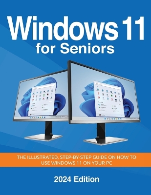 Windows 11 for Seniors - 2024 Edition: The illustrated, Step-by-step guide on how to use Windows on your PC Large type / large print edition