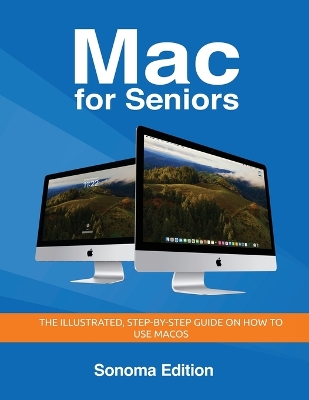 Mac for Seniors - Sonoma Edition: The illustrated, Step-by-step guide on how to use MacOS Large type / large print edition