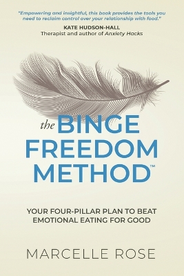 Binge Freedom Method: Your four-pillar plan to break free from yo-yo dieting, conquer your  cravings and beat binge and emotional eating for good