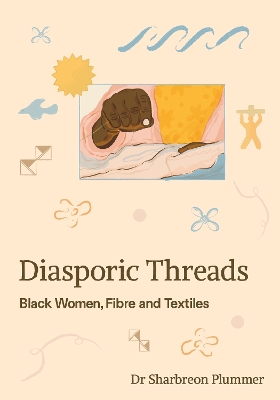 Diasporic Threads: Black Women, Fibre and Textiles Revised edition