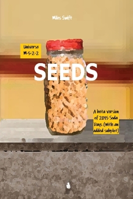 Seeds: Beta Version Of 2015 Soda Days starring Faline and featuring Willmott (With  an all new added 4-page subplot involving robotic spiders being controlled by employees of Blue Mouse Channel) Seeds ed.
