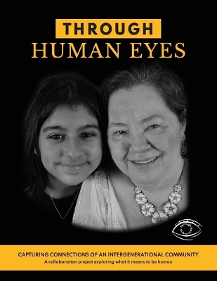 Through Human Eyes: Capturing Connections Of An Intergenerational Community - A collaboration  project exploring what it means to be human Large type / large print edition