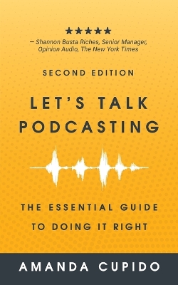 Let's Talk Podcasting: The Essential Guide to Doing it Right 2nd ed.