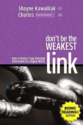 Don't Be the Weakest Link (BR): How to Protect Your Personal Information in a Digital World Bionic Reading (R) ed.