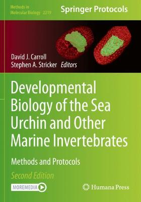 Developmental Biology of the Sea Urchin and Other Marine Invertebrates: Methods and Protocols Second Edition 2021