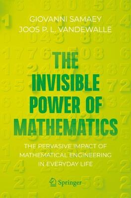 Invisible Power of Mathematics: The Pervasive Impact of Mathematical Engineering in Everyday Life 1st ed. 2022