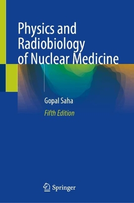 Physics and Radiobiology of Nuclear Medicine Fifth Edition 2025