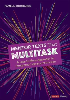 Mentor Texts That Multitask [ Grades K-8]: A Less-Is-More Approach to Integrated Literacy Instruction