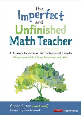 Imperfect and Unfinished Math Teacher [ Grades K-12]: A Journey to Reclaim Our Professional Growth