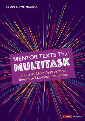 Mentor Texts That Multitask [ Grades K-8]: A Less-Is-More Approach to Integrated Literacy Instruction