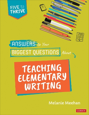Answers to Your Biggest Questions About Teaching Elementary Writing: Five to Thrive [ series]