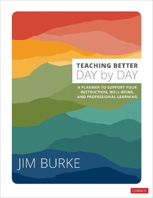 Teaching Better Day by Day: A Planner to Support Your Instruction, Well-Being, and Professional Learning