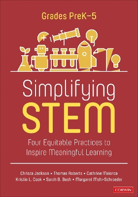 Simplifying STEM [ PreK-5]: Four Equitable Practices to Inspire Meaningful Learning