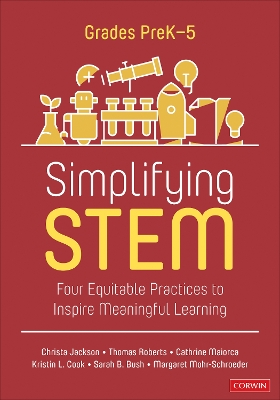 Simplifying STEM [ PreK-5]: Four Equitable Practices to Inspire Meaningful Learning