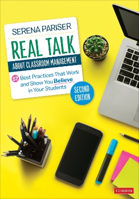 Real Talk About Classroom Management: 57 Best Practices That Work and Show You Believe in Your Students