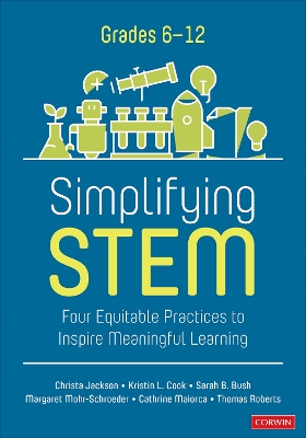 Simplifying STEM [ 6-12]: Four Equitable Practices to Inspire Meaningful Learning