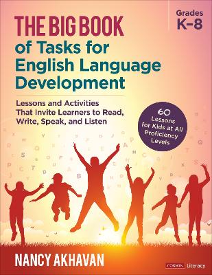 Big Book of Tasks for English Language Development, Grades K-8: Lessons and Activities That Invite Learners to Read, Write, Speak, and Listen