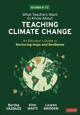 What Teachers Want to Know About Teaching Climate Change: An Educator's Guide to Nurturing Hope and Resilience (Grades K-12)