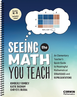 Seeing the Math You Teach, Grades K-6: An Elementary Teachers Quick-Guide to Meaningful Mathematical Strategies  and Representations