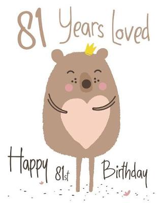 Happy 81st Birthday: 81 Years Loved, Show Your Love and Say Happy Birthday with this Adorable  Large Print Address Book. Way Better Than a Birthday Card! Large type / large print edition