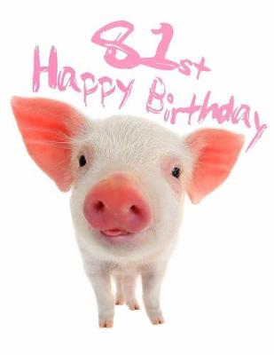 Happy 81st Birthday: Large Print Address Book for Pig Lovers. Forget the Birthday Card and Get a  Birthday Book Instead! Large type / large print edition
