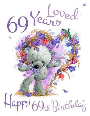Happy 69th Birthday: 69 Years Loved, Show Your Love and say Happy Birthday with this Sweet Large  Print Address Book for Seniors. Forget the Birthday Card and Get a Birthday Book Instead! Large type / large print edition