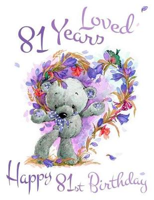 Happy 81st Birthday: 81 Years Loved, Show Your Love and say Happy Birthday with this Sweet Large  Print Address Book for Seniors. Forget the Birthday Card and Get a Birthday Book Instead! Large type / large print edition