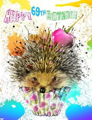 Happy 69th Birthday: Large Print Address Book for Seniors Celebrating Their Birthday. Forget the  Birthday Card and Get a Birthday Book Instead! Large type / large print edition