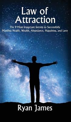 Law of Attraction: The 9 Most Important Secrets to Successfully Manifest Health, Wealth,  Abundance, Happiness and Love