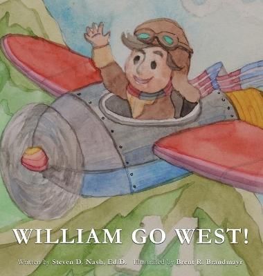 William Go West!: A Dr. Nash Book About Embracing the Journey 2nd ed.