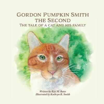 Gordon Pumpkin Smith the Second: The Tale of a Cat and His Family 2nd ed.