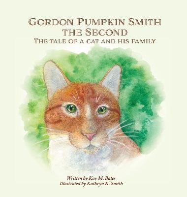 Gordon Pumpkin Smith the Second: The Tale of a Cat and His Family 2nd ed.