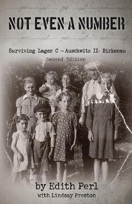 Not Even a Number: Surviving Lager C Auschwitz II - Birkenau 2nd ed.