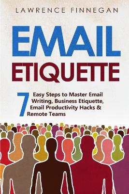 Email Etiquette: 7 Easy Steps to Master Email Writing, Business Etiquette, Email Productivity  Hacks & Remote Teams