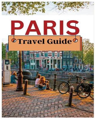 Paris Travel Guide: Navigating the City of Lights with Confidence