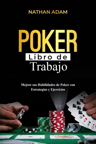 POKER LIBRO DE TRABAJO: Mejore sus Habilidades de Poker con  Estrategias y Ejercicios