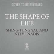 Shape of a Life: One Mathematician's Search for the Universe's Hidden Geometry