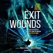 Exit Wounds: Nineteen Tales of Mystery from the Modern Masters of Crime Library Edition