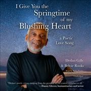 I Give You the Springtime of My Blushing Heart Lib/E: A Poetic Love Song Unabridged edition