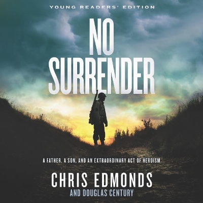 No Surrender Young Readers' Edition Lib/E: A Father, a Son, and an Extraordinary Act of Heroism Unabridged edition